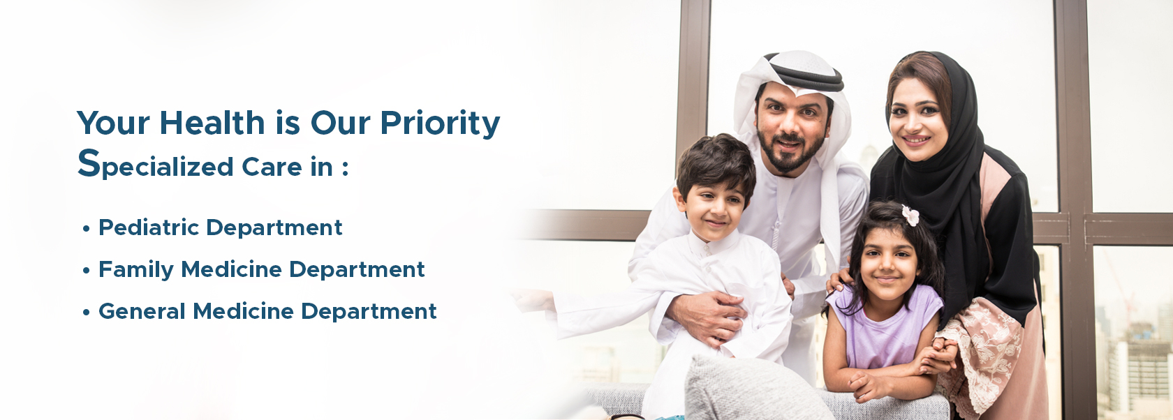 Your Health is Our Priority ,Specialized Care in Pediatric Department Family Medicine Department General Medicine Department